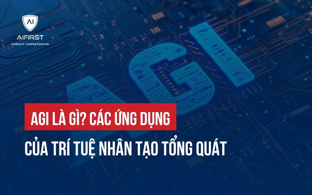 AGI LÀ GÌ? CÁC ỨNG DỤNG CỦA TRÍ TUỆ NHÂN TẠO TỔNG QUÁT